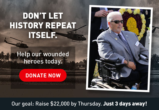 Don't let history repeat itself. Help our wounded heroes today. Donate Today