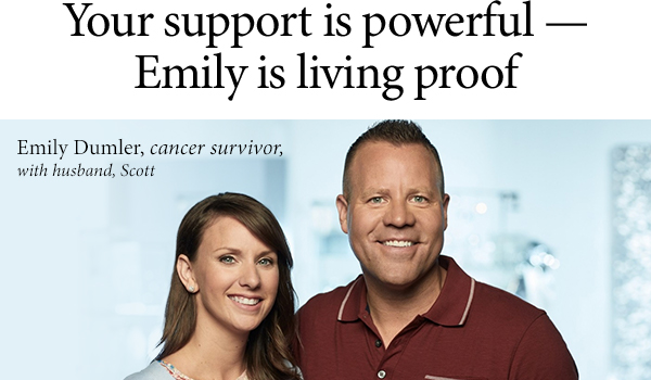 Your support is powerful - Emily is living proof - Emily Dumler, cancer survivor, - with husband, Scott