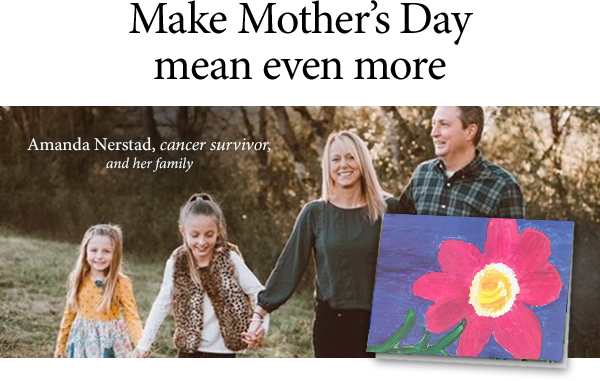 Make Mother's Day mean even more - Amanda Nerstad, cancer survivor and her family