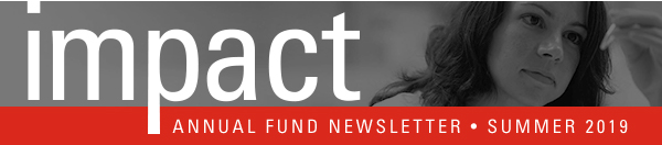 Impact: Annual Fund Newsletter - Summer 2019