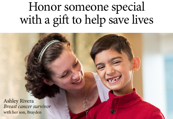Honor someone special with a gift to help save lives - Ashley Rivera Breast cancer survivor with her son, Brayden