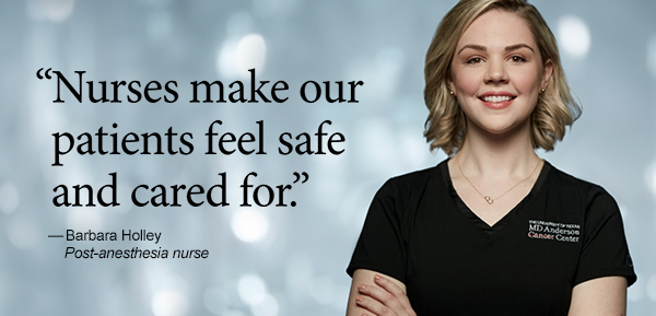 ''Nurses make our patients feel safe and cared for.'' - Barbara Holley, post anesthesia nurse