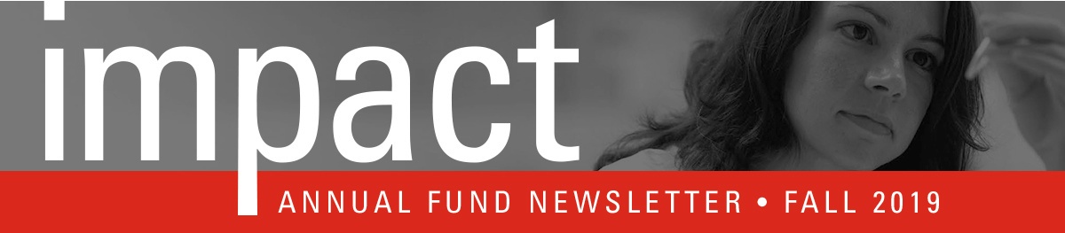 Impact: Annual Fund Newsletter - Fall 2019