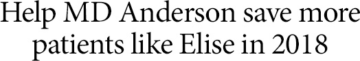 Help MD Anderson save more patients like Elise in 2018