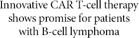 Innovative CAR T-cell therapy shows promise for patients with B-cell lymphoma