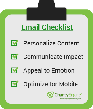 In your multichannel fundraising campaign, be sure your emails are personalized, communicate impact, appeal to emotion, and are optimized for mobile. 