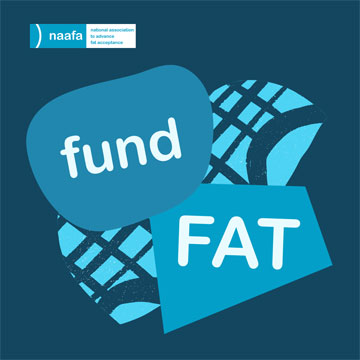 Graphic shows a dark blue-green background. At the top left is the NAAFA logo. Below are two word graphic areas. On the right says "Fund". To it's left says "Fat". 