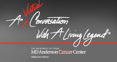 A Virtual Conversation With A Living Legend-The University of Texas-MD Anderson Cancer Center-Making Cancer History