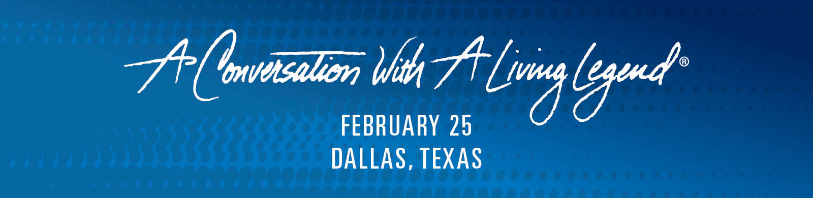 A Conversation With A Living Legend - February 25 Dallas, Texas