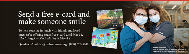 Send a free e-card and make someone smile. We are offering you a free e-card until May 31. Dont forget - Mothers Day is May 8