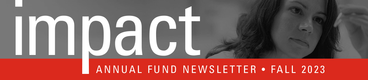 Impact: Annual Fund Newsletter. Winter 2023.